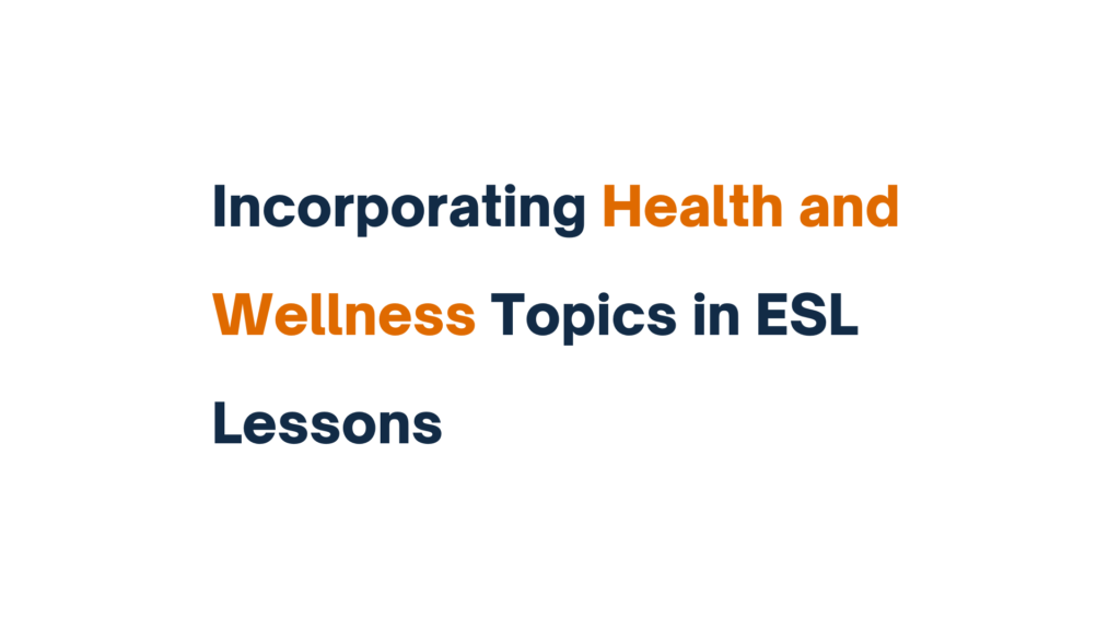 Incorporating Health and Wellness Topics in ESL Lessons