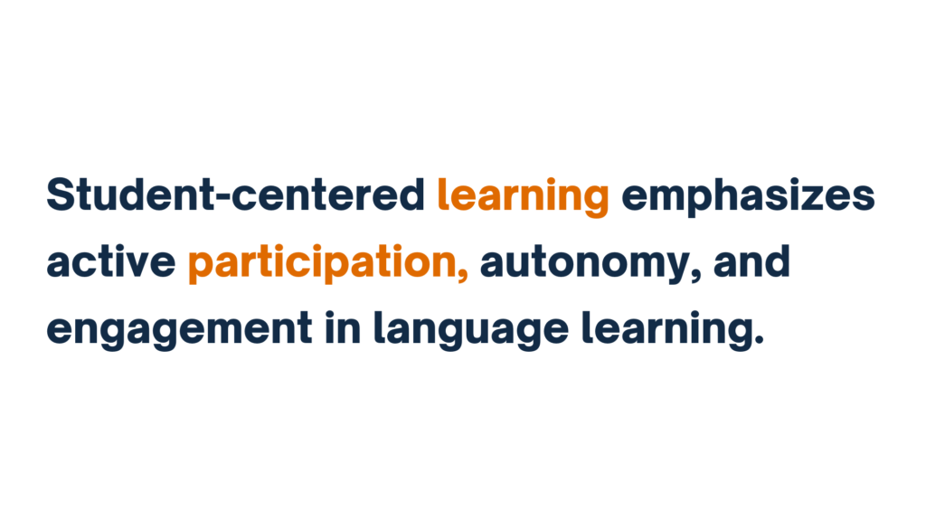 "Text stating 'Student-centered learning emphasizes active participation, autonomy, and engagement in language learning,' with the words 'learning' and 'participation' highlighted in orange."