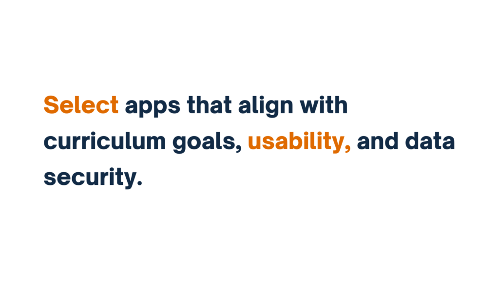 "Text reads: Select apps that align with curriculum goals, usability, and data security."