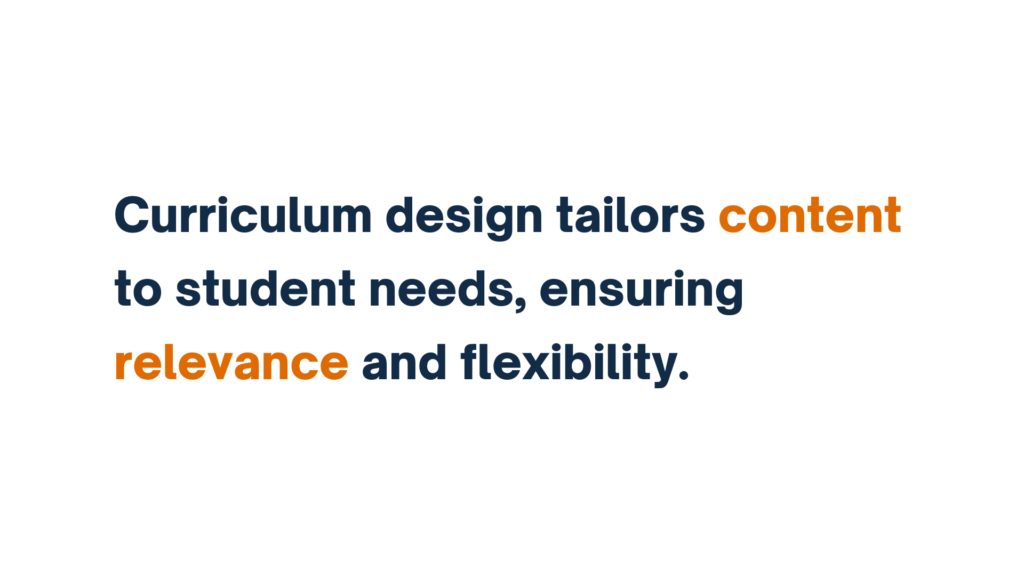 "Text stating 'Curriculum design tailors content to student needs, ensuring relevance and flexibility,' with the words 'content' and 'relevance' highlighted in orange."