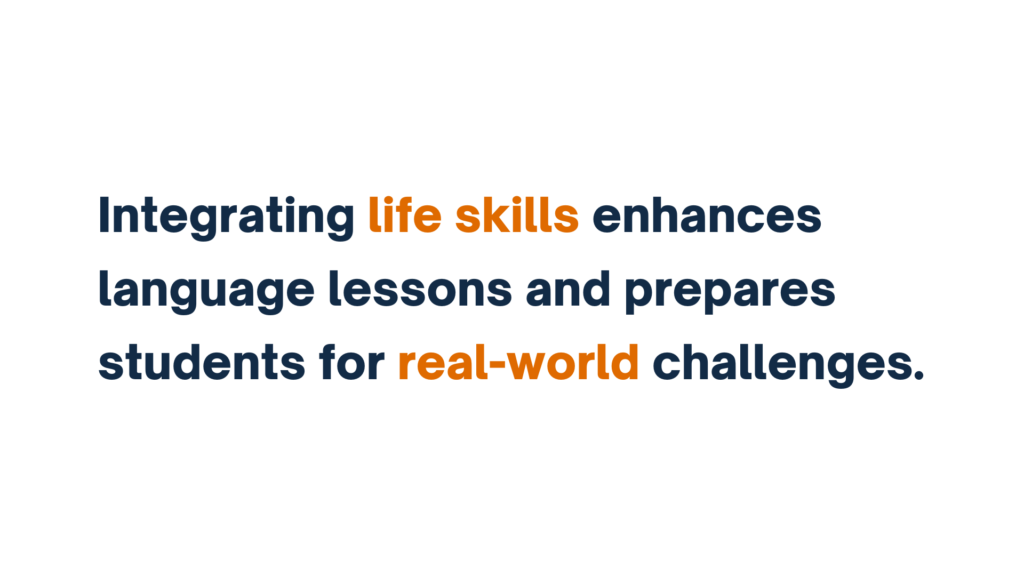 "Integrating life skills enhances language lessons and prepares students for real-world challenges."