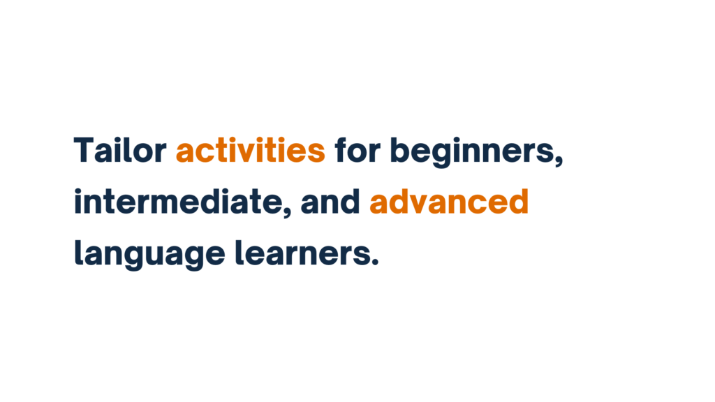 "Text: Tailor activities for beginners, intermediate, and advanced language learners."