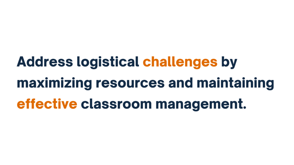 "Text reading 'Address logistical challenges by maximizing resources and maintaining effective classroom management.' The words 'challenges' and 'effective' are highlighted in orange."