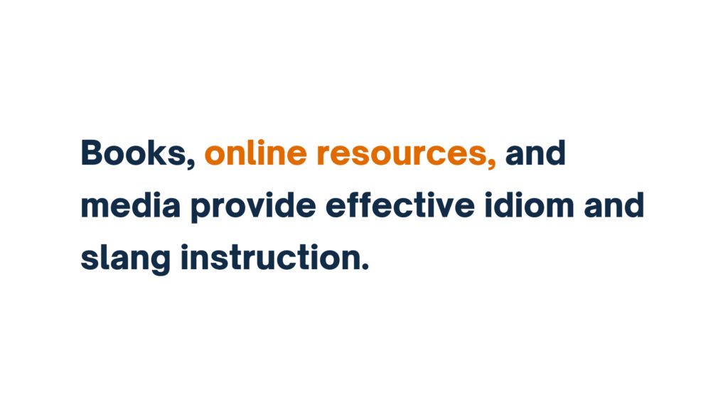 "Text stating 'Books, online resources, and media provide effective idiom and slang instruction,' with 'online resources' highlighted in orange."