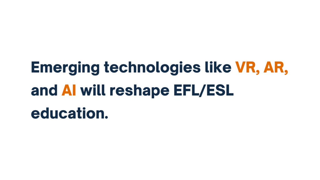 "Text slide: Emerging technologies like VR, AR, and AI will reshape EFL/ESL education."