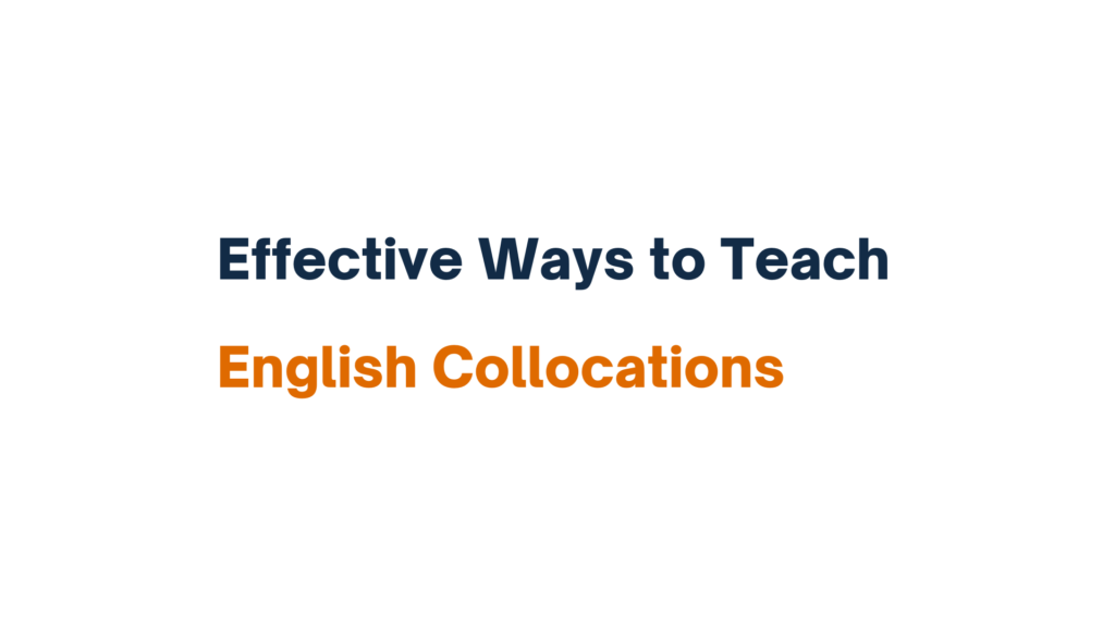 "Effective Ways to Teach English Collocations - Text graphic with the title in blue and orange font on a white background."