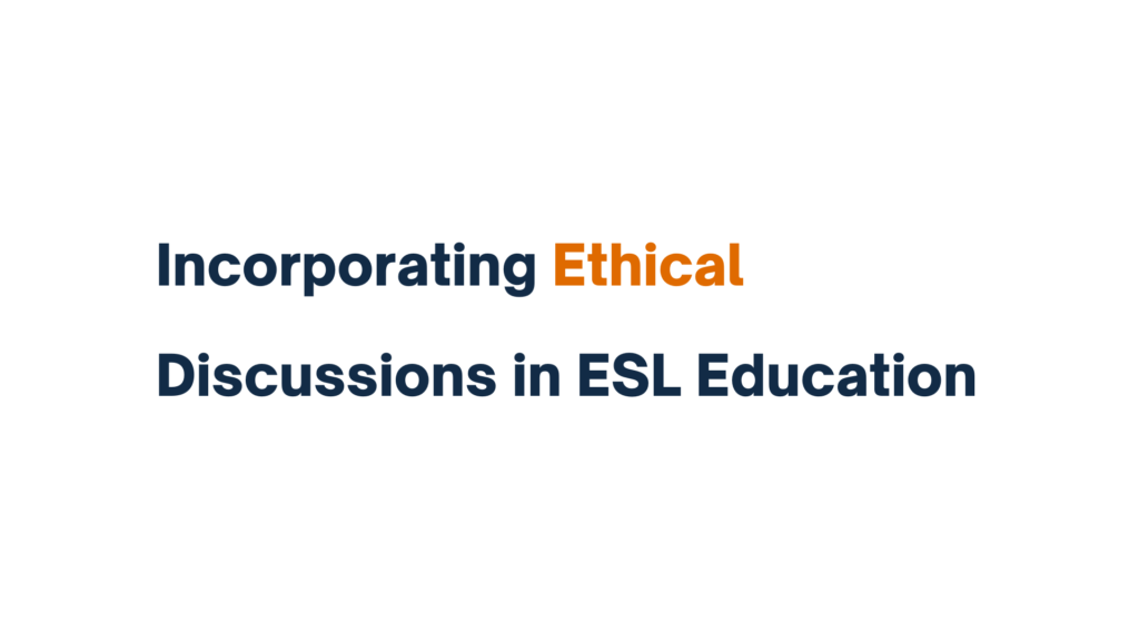 "Title slide displaying 'Incorporating Ethical Discussions in ESL Education'"