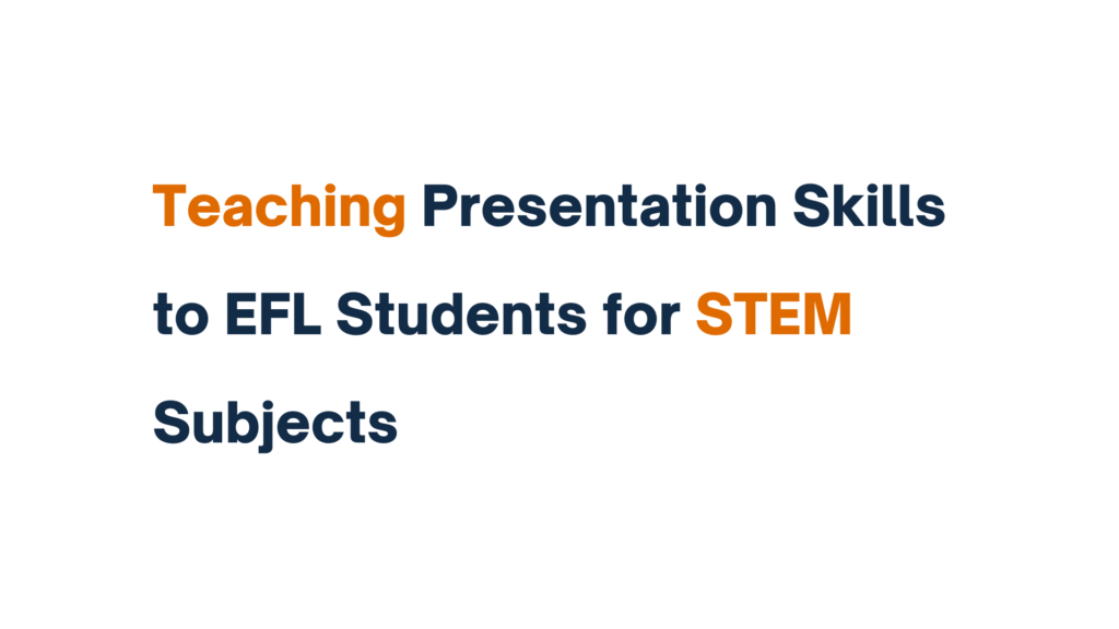 Teaching Presentation Skills to EFL Students for STEM Subjects