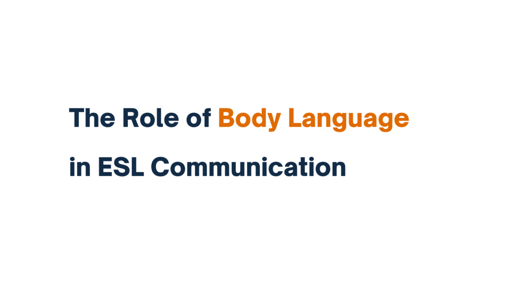 Text reading 'The Role of Body Language in ESL Communication' with 'Body Language' highlighted in orange