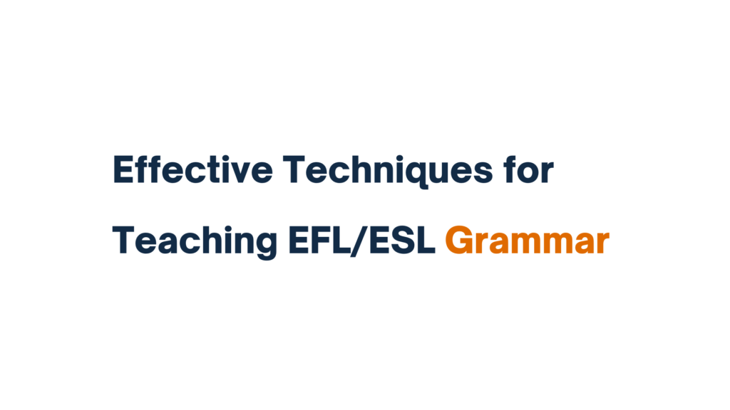 Text reading 'Effective Techniques for Teaching EFL/ESL Grammar' with the word 'Grammar' highlighted in orange.