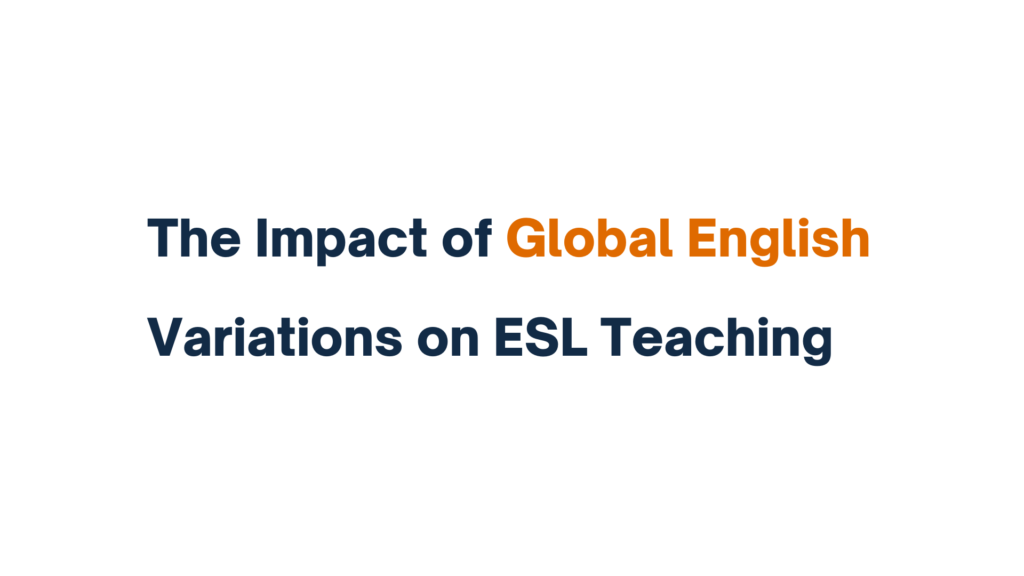 "The Impact of Global English Variations on ESL Teaching - text graphic"