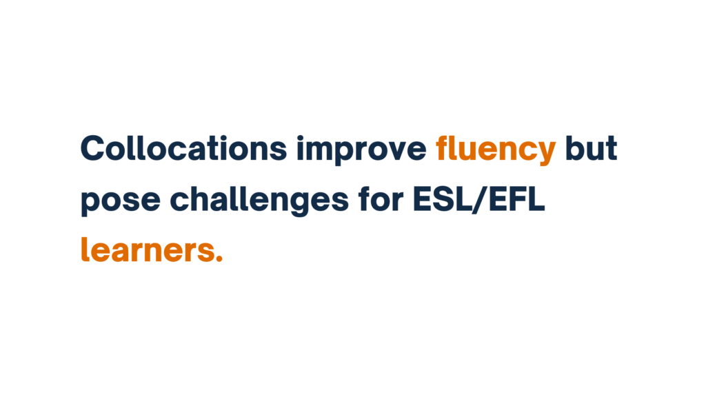 "Collocations improve fluency but pose challenges for ESL/EFL learners."