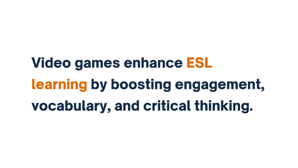 "Text reading 'Video games enhance ESL learning by boosting engagement, vocabulary, and critical thinking.' with 'ESL' and 'learning' highlighted in orange."