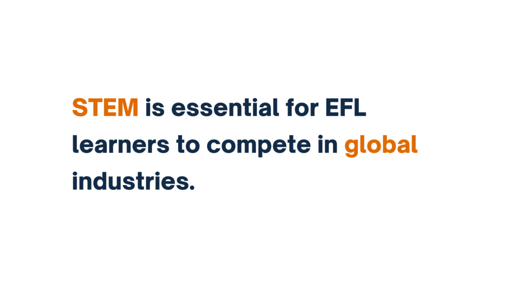 STEM is essential for EFL learners to compete in global industries, displayed in bold text with STEM and global highlighted in orange.