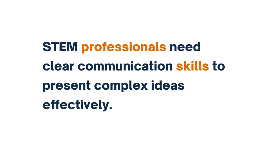 STEM professionals need clear communication skills to present complex ideas effectively.