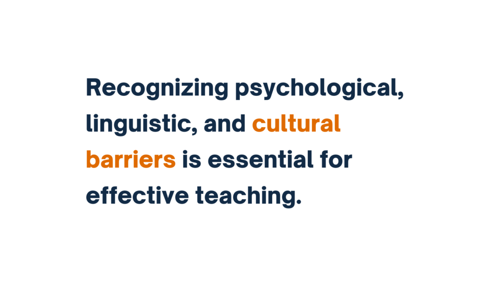 Text slide stating 'Recognizing psychological, linguistic, and cultural barriers is essential for effective teaching,' with 'cultural barriers' highlighted in orange.