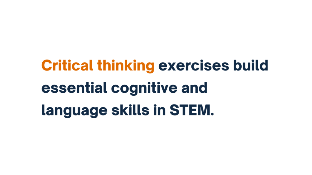 Critical thinking exercises build essential cognitive and language skills in STEM in bold text.