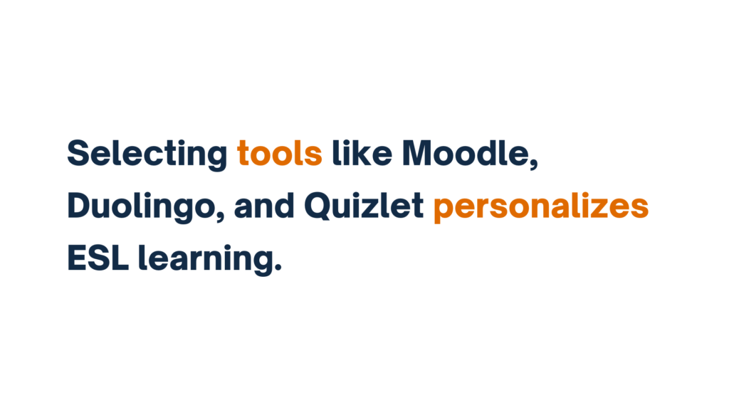 Selecting tools like Moodle, Duolingo, and Quizlet personalizes ESL learning."