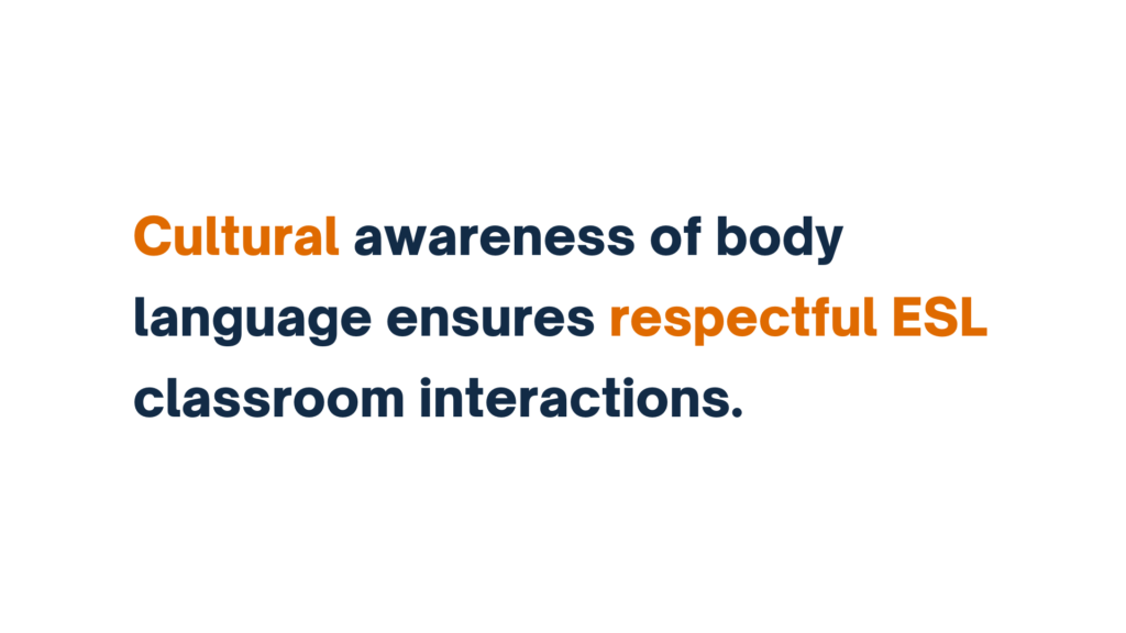 Cultural awareness of body language ensures respectful ESL classroom interactions.