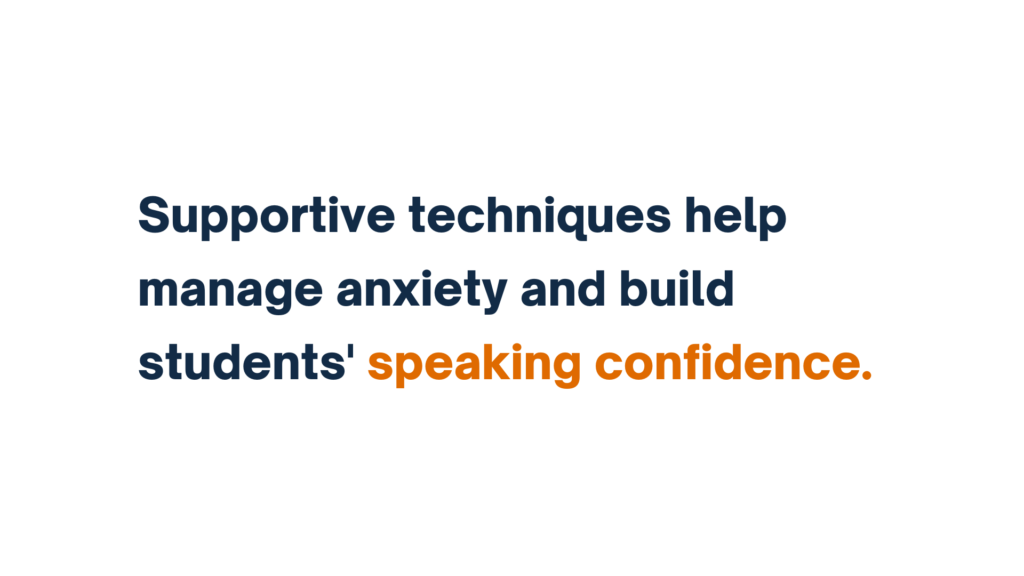 Text slide stating 'Supportive techniques help manage anxiety and build students' speaking confidence,' with 'speaking confidence' highlighted in orange.