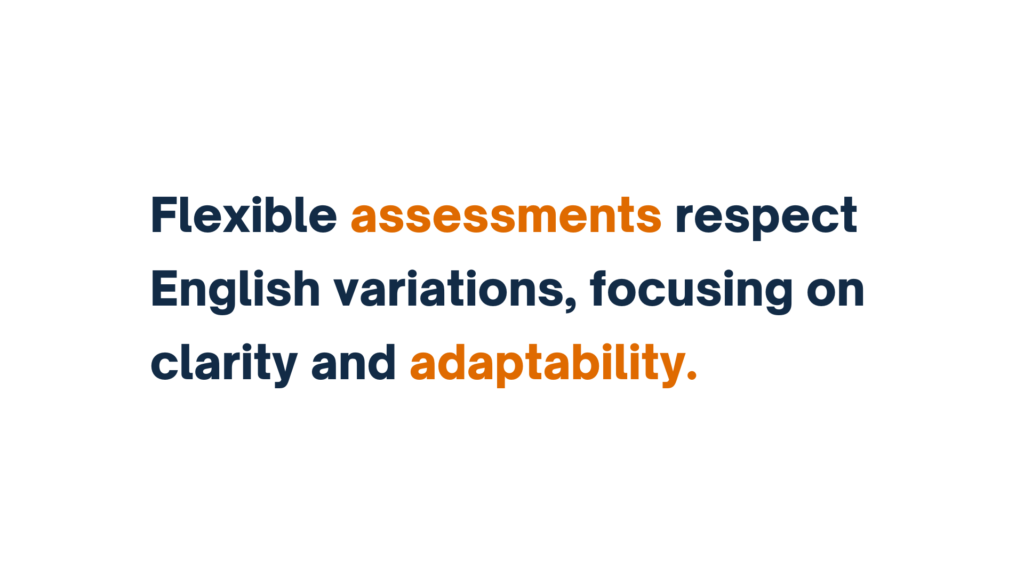 "Text graphic: Flexible assessments respect English variations, focusing on clarity and adaptability."