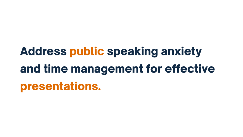 Address public speaking anxiety and time management for effective presentations.