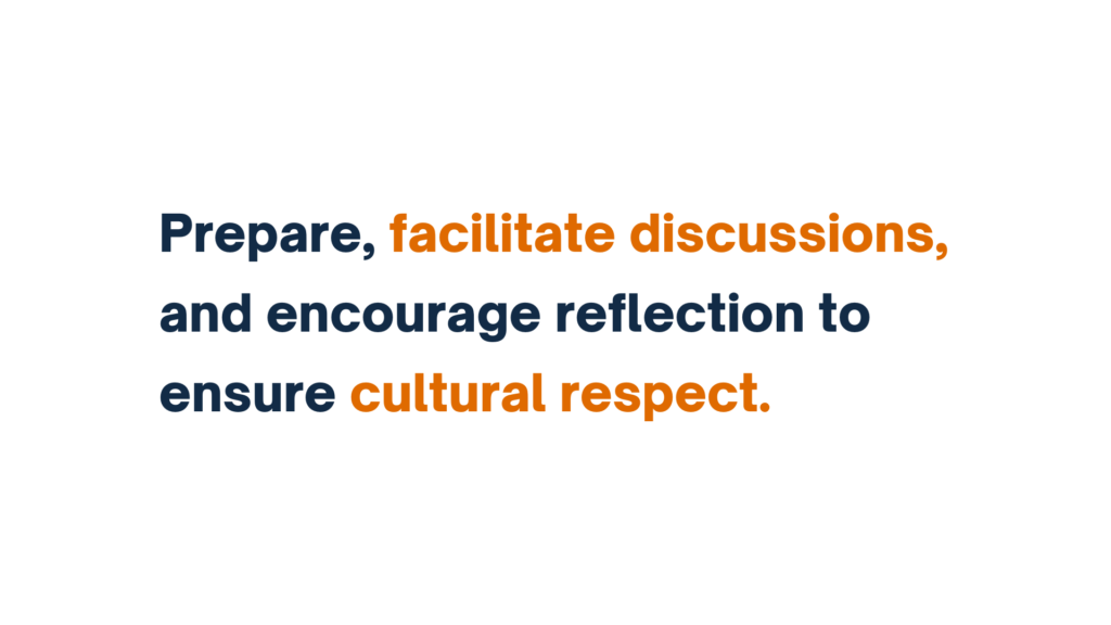 "Text slide: Prepare, facilitate discussions, and encourage reflection to ensure cultural respect."