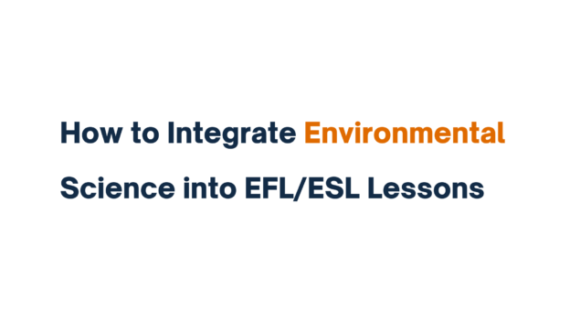 Title slide reading 'How to Integrate Environmental Science into EFL/ESL Lessons' with 'Environmental' highlighted in orange.