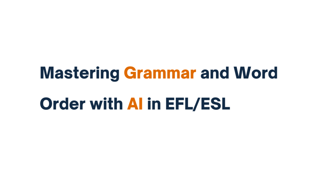 Mastering Grammar and Word Order with AI in EFL/ESL - Title Slide