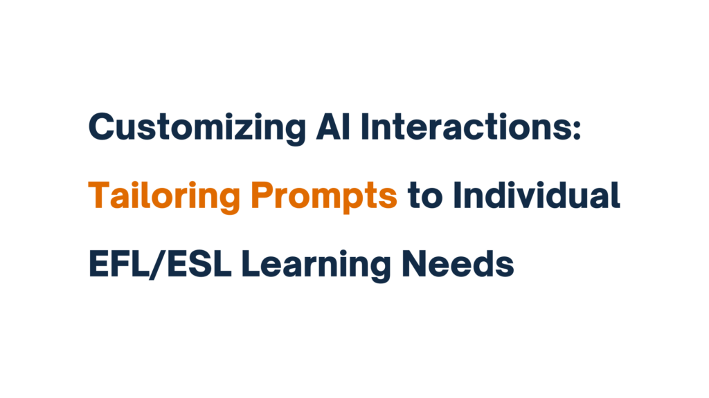 Customizing AI Interactions: Tailoring Prompts to Individual EFL/ESL Learning Needs