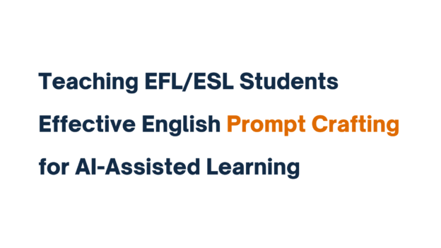 Teaching EFL/ESL Students Effective English Prompt Crafting for AI-Assisted Learning