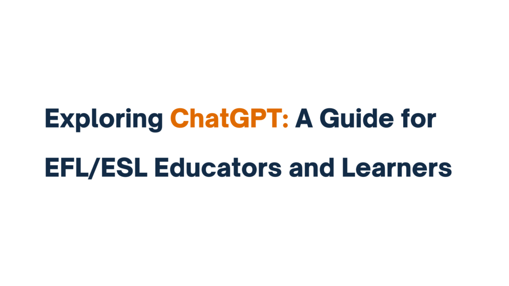 Title image with text: Exploring ChatGPT: A Guide for EFL/ESL Educators and Learners.