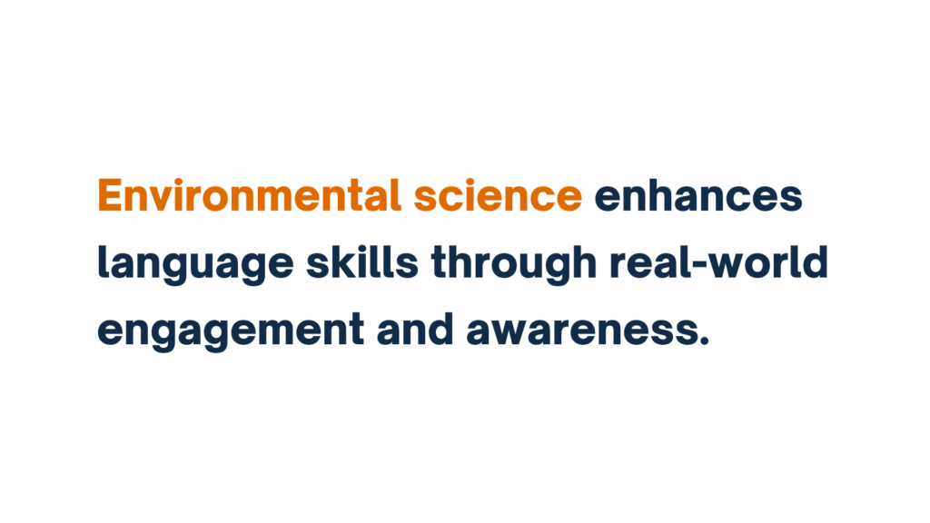 Text reading 'Environmental science enhances language skills through real-world engagement and awareness,' with 'Environmental science' highlighted in orange.