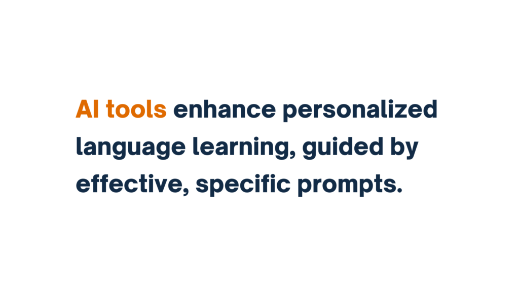 "Text image with the phrase 'AI tools enhance personalized language learning, guided by effective, specific prompts.' Highlighted keywords include 'AI tools' and 'effective, specific prompts' in orange font."