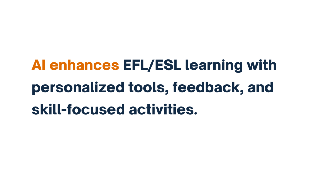 "Text highlighting the role of AI in EFL/ESL education: 'AI enhances EFL/ESL learning with personalized tools, feedback, and skill-focused activities.'"