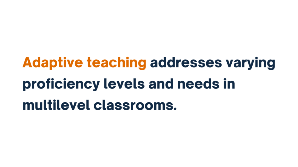 Text reading: Adaptive teaching addresses varying proficiency levels in multilevel classrooms.