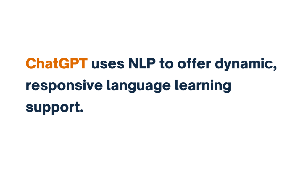 "Text: ChatGPT uses NLP to offer dynamic, responsive language learning support."