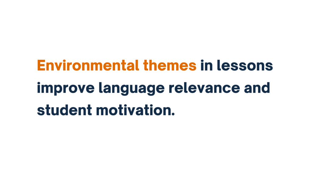 Text reading 'Environmental themes in lessons improve language relevance and student motivation,' with 'Environmental themes' highlighted in orange.