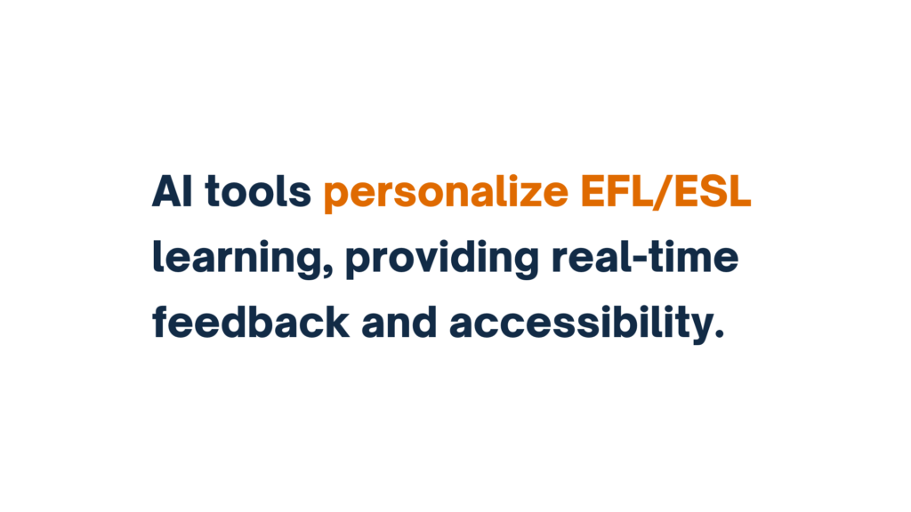 "AI tools personalize EFL/ESL learning, providing real-time feedback and accessibility" with 'personalize EFL/ESL' highlighted in orange.