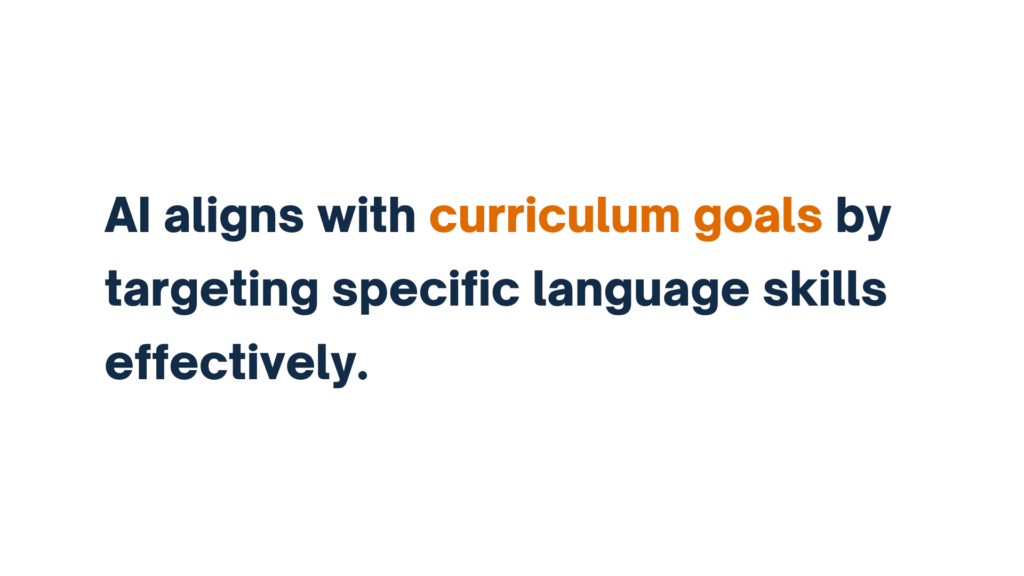 "Text emphasizing AI alignment with curriculum goals: 'AI aligns with curriculum goals by targeting specific language skills effectively.'"