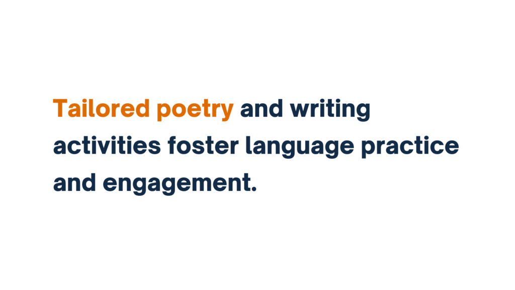 Tailored poetry and writing activities foster language practice and engagement.