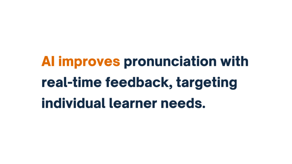 "AI improves pronunciation with real-time feedback, targeting individual learner needs" with 'AI improves' highlighted in orange.