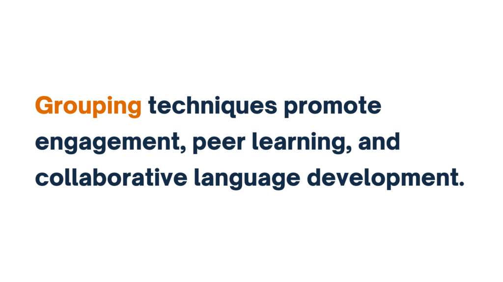 Text reading: Grouping techniques promote engagement, peer learning, and collaborative language development.