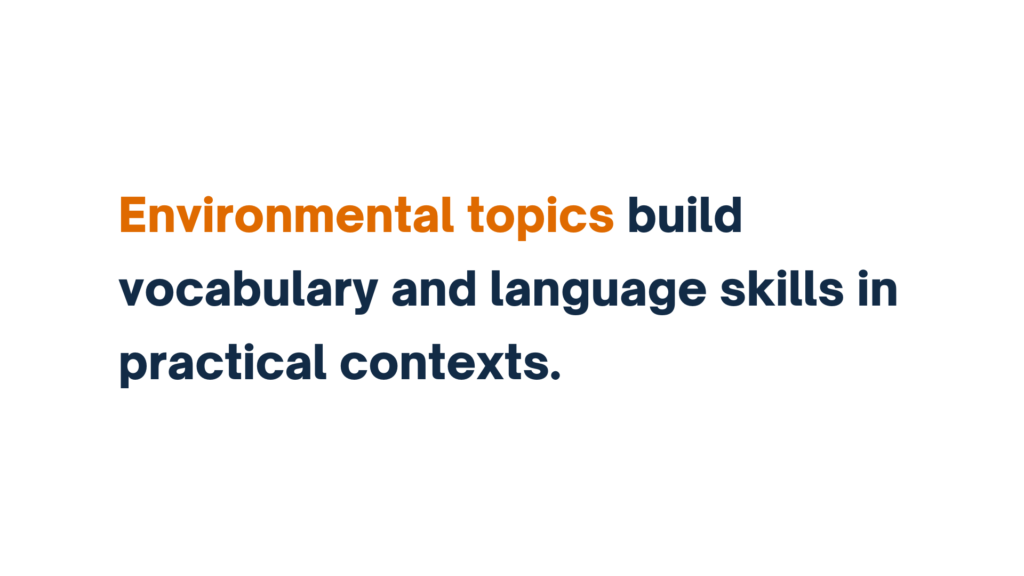 Text reading 'Environmental topics build vocabulary and language skills in practical contexts,' with 'Environmental topics' highlighted in orange.