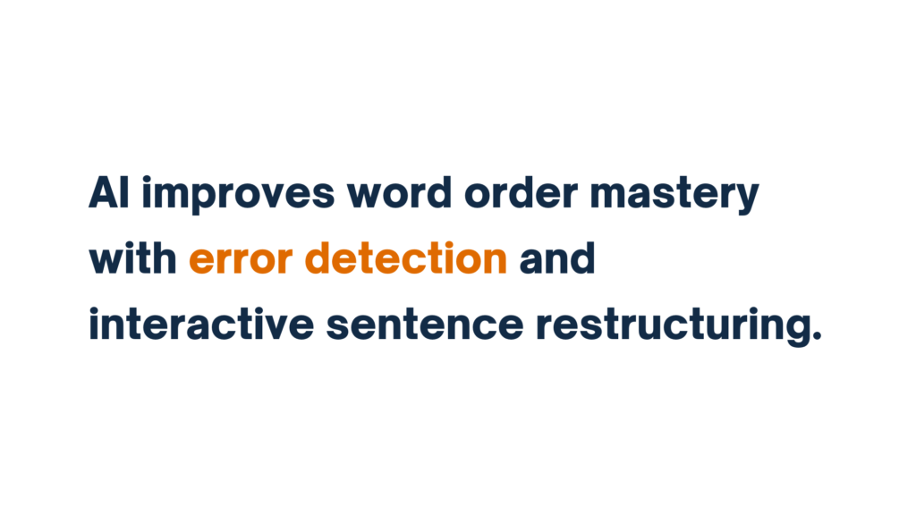 "AI improves word order mastery with error detection and interactive sentence restructuring."