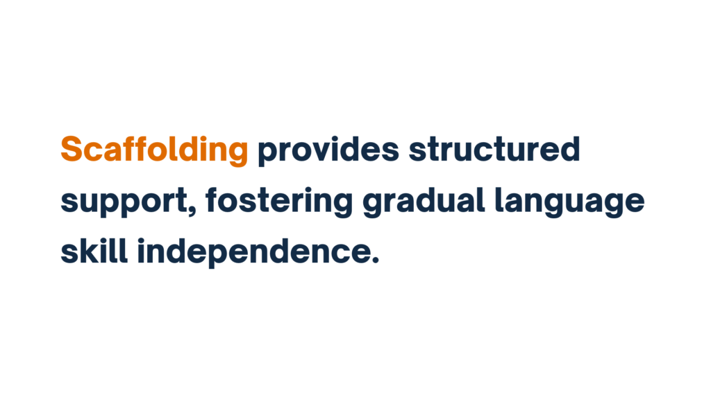 Text reading: Scaffolding provides structured support, fostering gradual language skill independence.