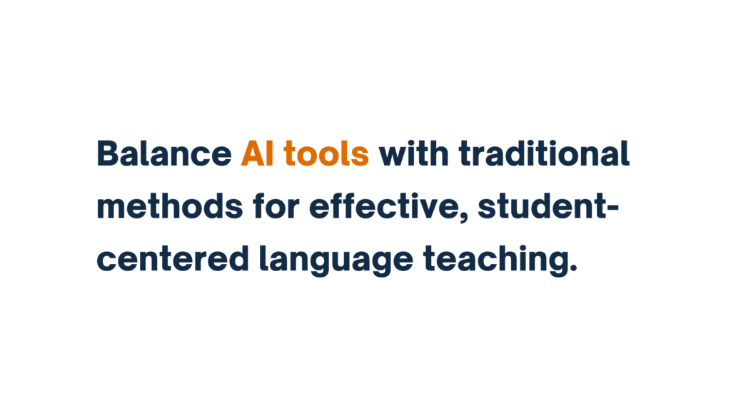 "Balance AI tools with traditional methods for effective, student-centered language teaching."