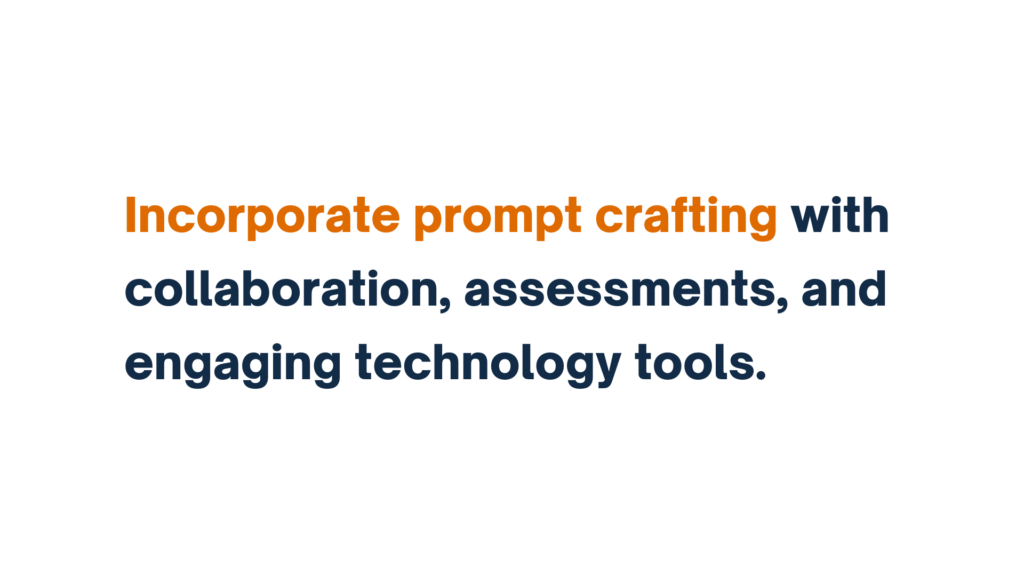 "Bold text stating 'Incorporate prompt crafting with collaboration, assessments, and engaging technology tools,' with 'prompt crafting' highlighted in orange."