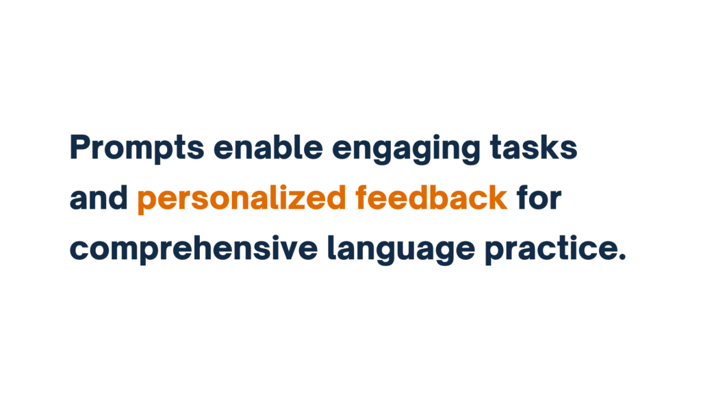 "Text image featuring the phrase 'Prompts enable engaging tasks and personalized feedback for comprehensive language practice.' The term 'personalized feedback' is highlighted in orange font."