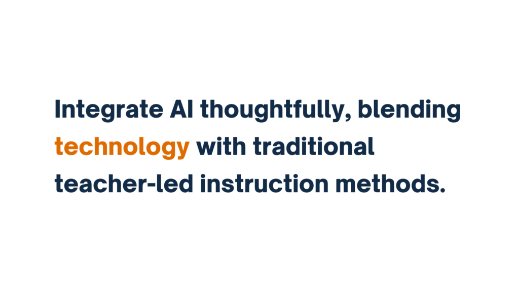 "Integrate AI thoughtfully, blending technology with traditional teacher-led instruction methods" with 'technology' highlighted in orange.